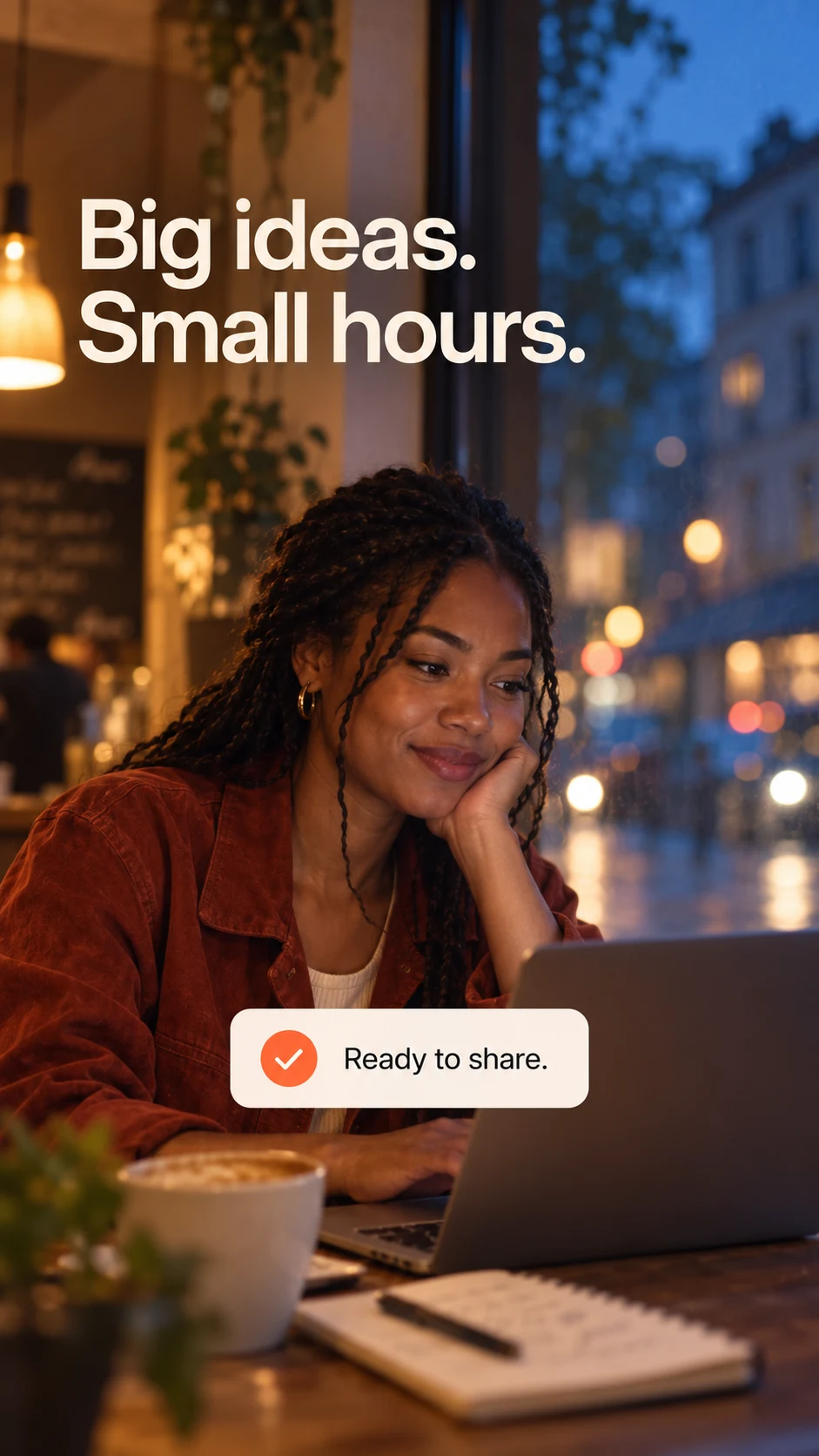A creator working late, with the words Big ideas. Small hours.